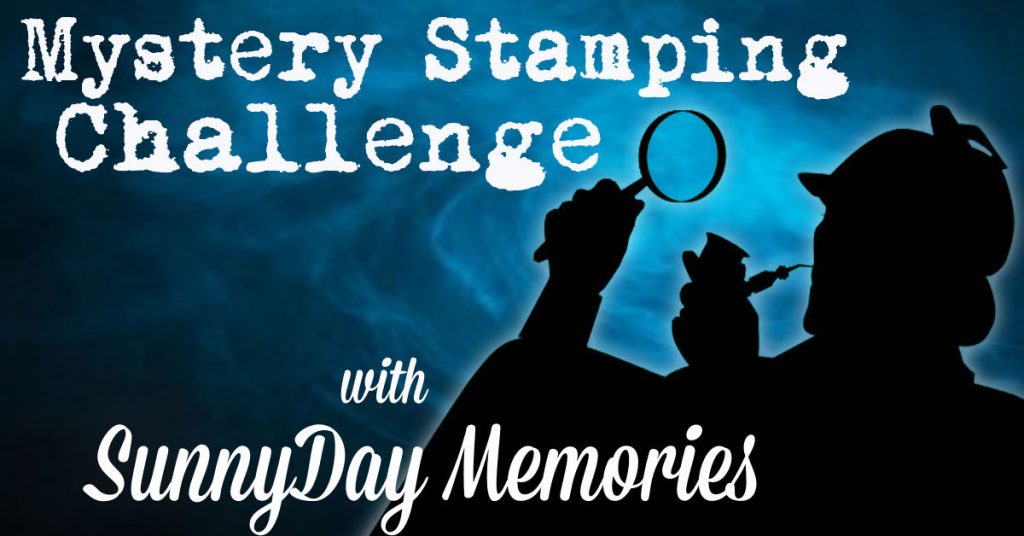 Mystery Stamping Challenge with SunnyDay Memories